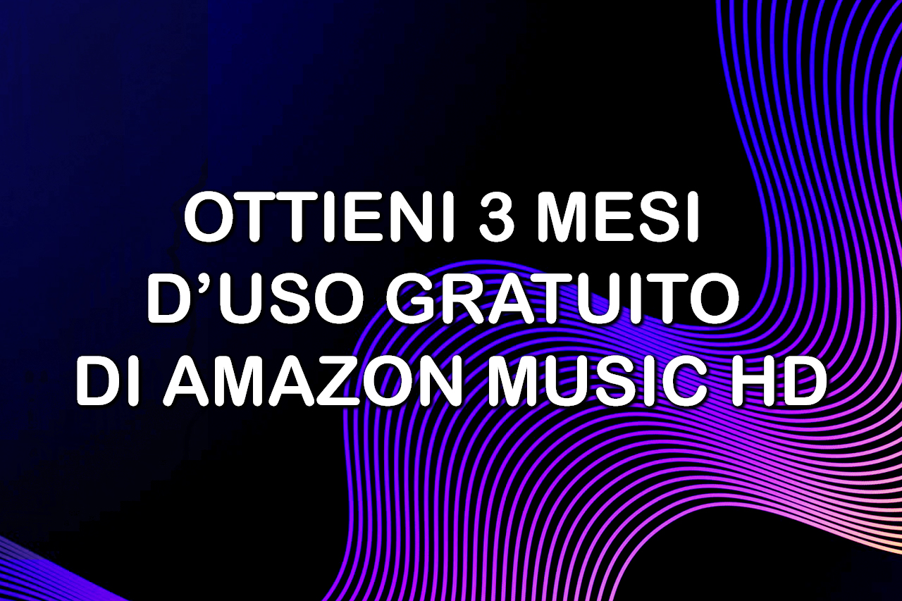 3 Mesi Gratis di Amazon  Music HD