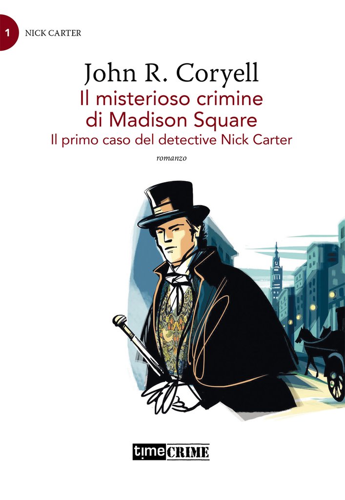 Il misterioso crimine di Madison Avenue. Il primo caso del detective Nick Carter. Vol. 1 di John R. Coryell