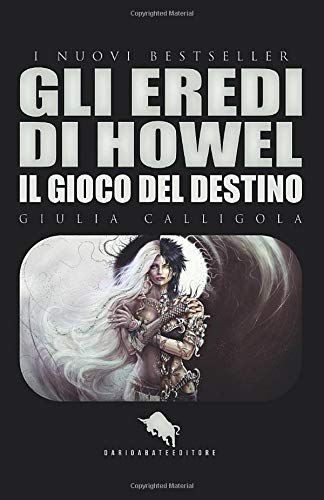 GLI EREDI DI HOWEL- Il Gioco del Destino di giulia calligola