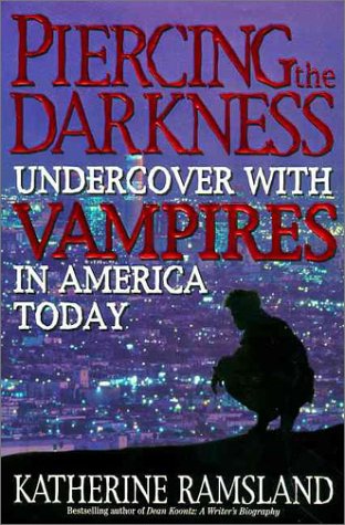 Piercing the Darkness: Undercover With Vampires in America Today di  Katherine Ramsland