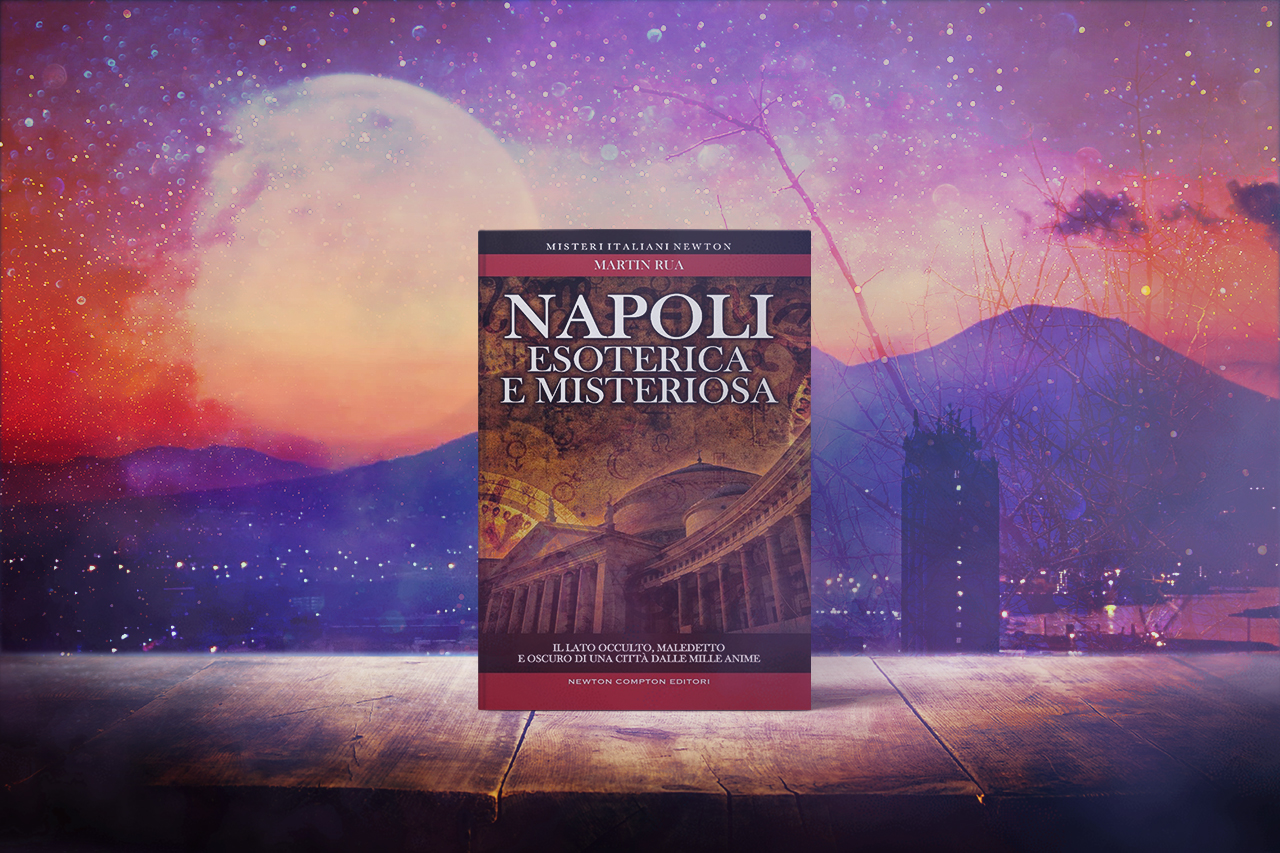 Napoli esoterica e misteriosa. Il lato occulto, maledetto e oscuro di una città dalle mille anime di Martin Rua