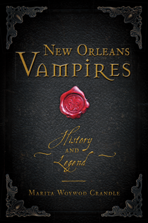 New Orleans Vampires: History and Legend di Marita Woywod Crandle
