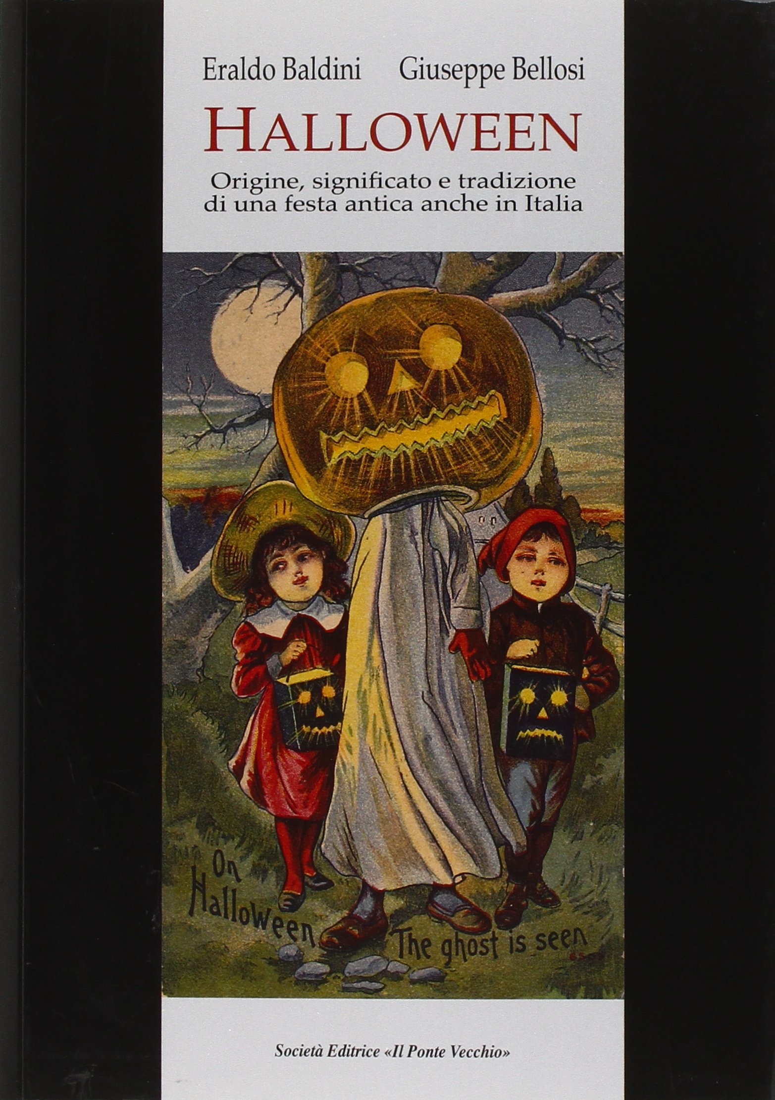 Halloween. Origini, significato e tradizione di una festa antica anche in Italia di Eraldo Baldini e Giuseppe Bellosi