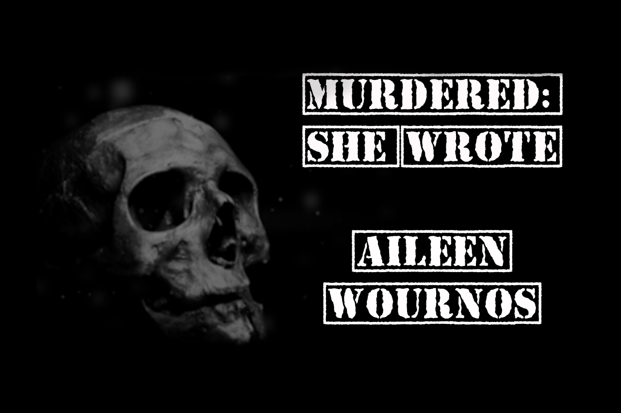 Aileen Wuornos – Murwered: she wrote