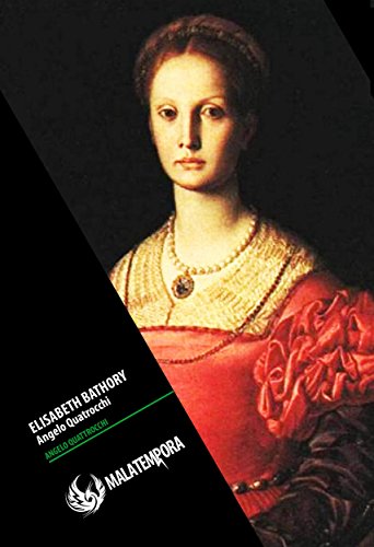 Elisabeth Bathory : Erzsébet Báthory di Angelo Quattrocchi