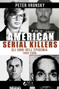 American serial killers. Gli anni dell'epidemia 1950-2000 di Peter Vronsky 