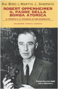 Robert Oppenheimer, il padre della bomba atomica. Il trionfo e la tragedia di uno scienziato di Kai Bird e Martin J. Sherwin