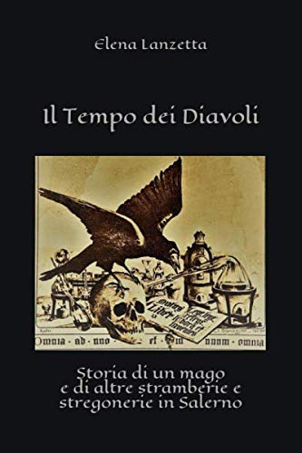 Il Tempo dei Diavoli: Storia di un mago e di altre stramberie e stregonerie in Salerno di Elena Lanzetta